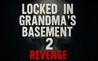 Locked in Grandma's Basement 2